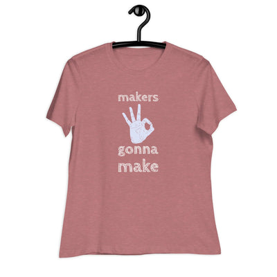Makers Gonna Women's T-Shirt